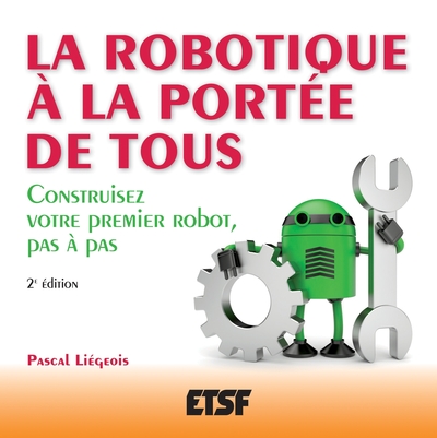 Image de La robotique à la portée de tous - 2e éd. - Construisez votre premier robot, pas à pas