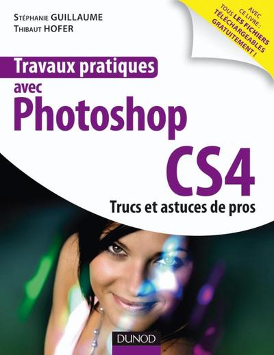 Picture of Travaux pratiques avec Photoshop CS4 - Trucs et astuces de pros