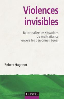 Image de Violences invisibles - Reconnaître les situations de maltraitance envers les personnes âgées