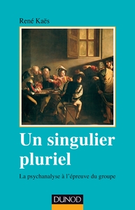 Image de Un singulier pluriel - 2e éd. - La psychanalyse à l'épreuve du groupe