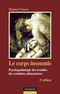 Image de Le corps insoumis - 2e edition - Psychopathologie des troubles des conduites alimentaires