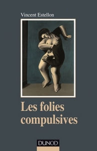 Image de Les folies compulsives - Des rituels obsessionnels aux agirs limites