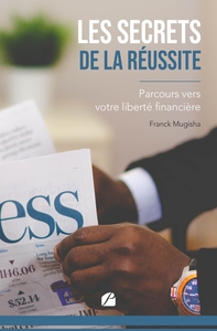Picture of Les secrets de la réussite : parcours vers votre liberté financière