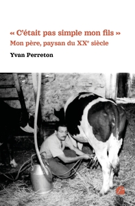 Picture of « C'était pas simple mon fils » - Mon père, paysan du XXe siècle