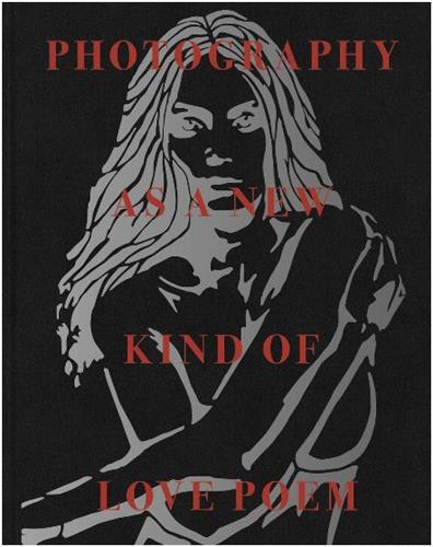 Image de Tomasz Gudzowaty Photography as a New Kind of Love Poem /anglais