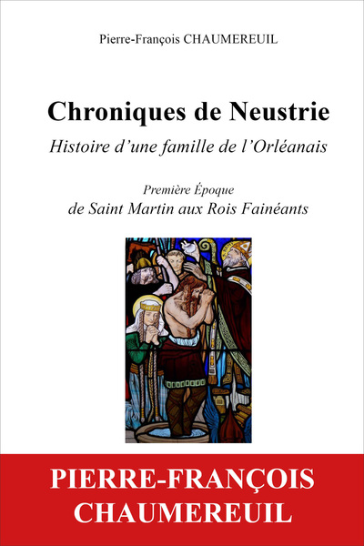 Picture of CHRONIQUES DE NEUSTRIE, HISTOIRE D'UNE FAMILLE DE L'ORLEANAIS