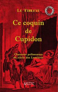Image de Ce coquin de Cupidon, chansons polissonnes du siècle des Lumières