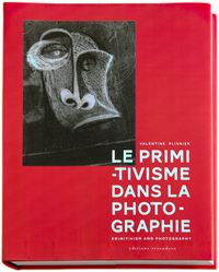 Image de Le Primitivisme Dans La Photographie. L'Impact Des Arts Extra-Europeens Sur La Modernite Photographique De 1918 A Nos Jours