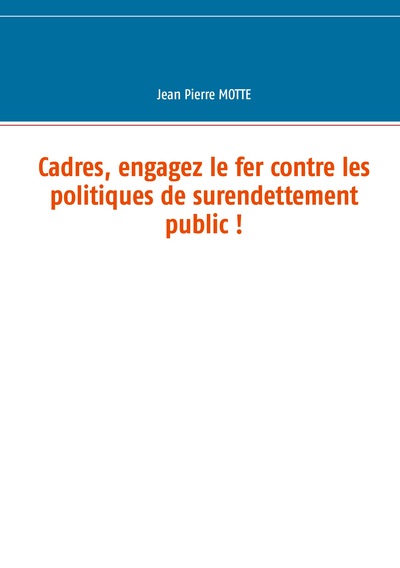 Image de Cadres, engagez le fer contre les politiques de surendettement public !