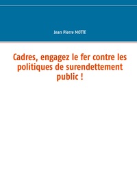 Image de Cadres, engagez le fer contre les politiques de surendettement public !
