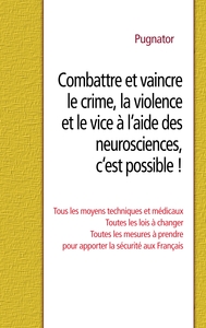 Picture of Combattre et vaincre le crime, la violence et le vice à l'aide des neurosciences, c'est possible !