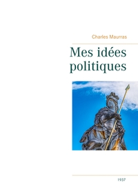 Picture of Mes idées politiques - Charles Maurras -1937