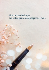 Image de Mon carnet diététique : le reflux gastro-oesophagien et moi...