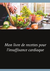 Image de Mon livre de recettes pour l'insuffisance cardiaque