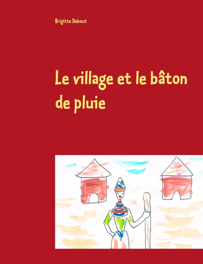 Picture of Le village et le bâton de pluie