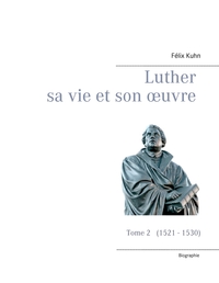 Image de Luther sa vie et son oeuvre - Tome 2 (1521 - 1530)