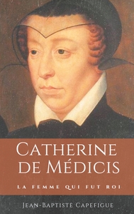 Image de Catherine de Médicis. La femme qui fut roi.