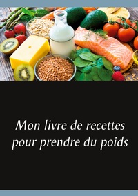 Image de Mon livre de recettes pour prendre du poids