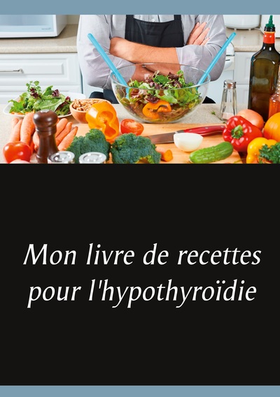 Image de Mon livre de recettes pour l'hypothyroïdie