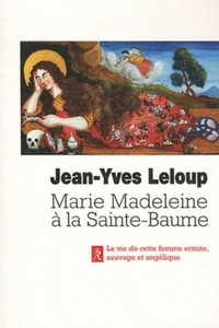 Image de Marie-madeleine a la sainte-baume - La sainte femme, ermite, sauvage et angélique, en Provence
