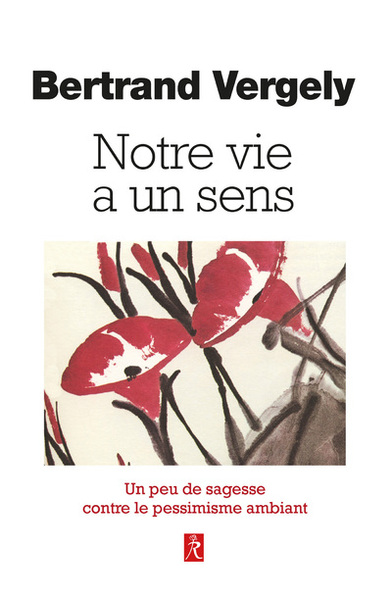 Image de Notre vie a un sens - Un peu de sagesse contre le pessimisme ambiant