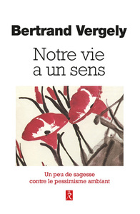 Image de Notre vie a un sens - Un peu de sagesse contre le pessimisme ambiant