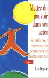 Picture of Mettre du pouvoir dans ses actes - 6 outils pour réussir sa vie personnelle et professionnelle