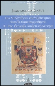 Picture of Les Survivances chevaleresques dans la franc-maço nnerie du Rite Ecossais Ancien et Accepté