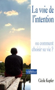 Picture of La voie de l'intention - Ou comment choisir sa vie ?