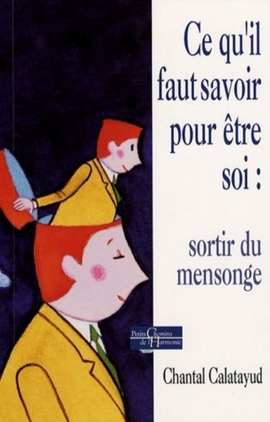 Image de Ce qu'il faut savoir pour être soi : sortir du me nsonge