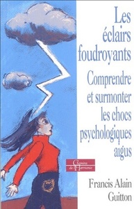 Picture of Les éclairs foudroyants - Comprendre et surmonter les chocs psychologiques aigus