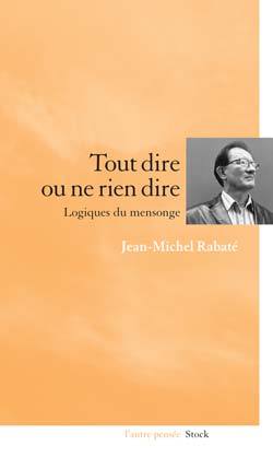 Image de Tout dire ou ne rien dire Logiques du mensonge