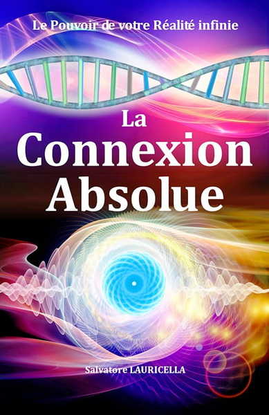 Picture of La Connexion Absolue - Le Pouvoir de votre Réalité infinie