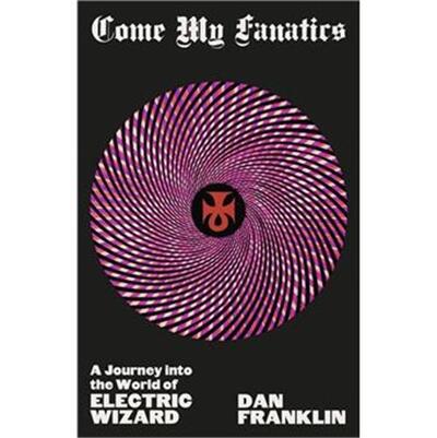 Picture of Come My Fanatics: A Journey into the World of Electric Wizard /anglais