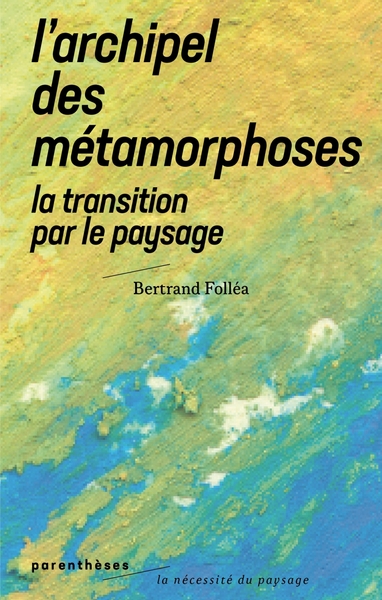 Image de L’Archipel des métamorphoses - La Transition par le paysage