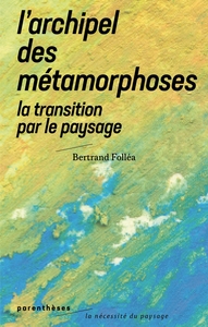 Image de L’Archipel des métamorphoses - La Transition par le paysage
