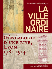 Picture of LA VILLE ORDINAIRE - GENEALOGIE D'UNE RIVE, LYON