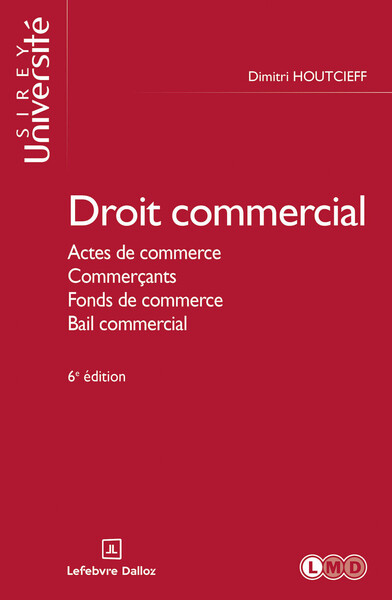 Image de Droit commercial général. 6e éd. - Actes de commerce. Commerçants. Fonds de commerce. Bail commercial