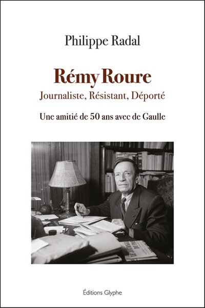 Picture of REMY ROURE - JOURNALISTE, RESISTANT, DEPORTE : UNE AMITIE DE 50 ANS AVEC DE GAULLE