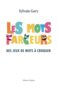 Image de Les mots farceurs - des jeux de mots à croquer