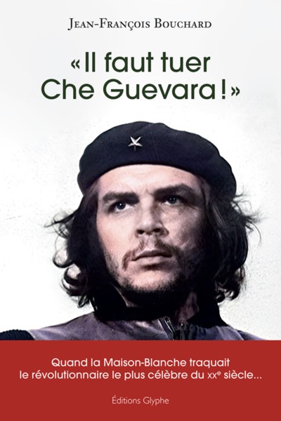 Picture of "Il faut tuer Che Guevara !" - quand la Maison-Blanche traquait le révolutionnaire le plus célèbre du XXe siècle