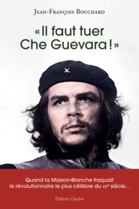 Picture of "Il faut tuer Che Guevara !" - quand la Maison-Blanche traquait le révolutionnaire le plus célèbre du XXe siècle