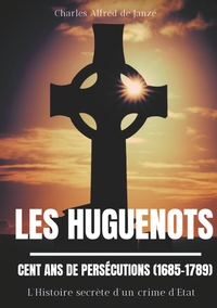 Picture of Les Huguenots : Cent ans de persécutions (1685-1789)