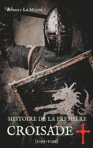 Picture of Histoire de la Première Croisade (1095-1099)