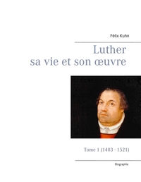 Image de Luther sa vie et son oeuvre - Tome 1 (1483 - 1521)