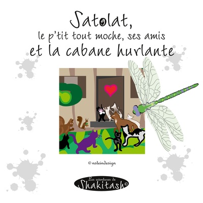 Picture of Satolat, le p'tit tout moche, tous ses amis et la cabane
