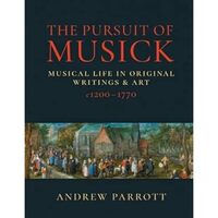 Image de ANDREW PARROTT : THE PURSUIT OF MUSICK: MUSICAL LIFE IN ORIGINAL WRITINGS & ART C1200-1770