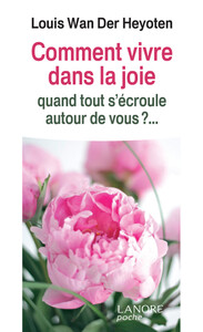 Picture of Comment vivre dans la joie quand tout s'écroule autour de vous ?...