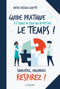 Image de Guide pratique à l'usage de ceux qui n'ont pas le temps ! Simplifiez, organisez, respirez !
