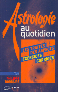 Image de Astrologie au quotidien Tome 2 - Les traités des aspects - Exercices corrigés